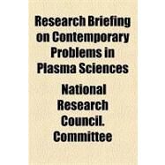Research Briefing on Contemporary Problems in Plasma Sciences by National Research Council Plasma Science; Kennel, Charles F., 9781153957380