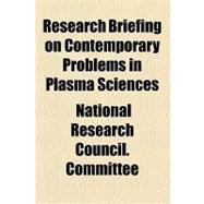 Research Briefing on Contemporary Problems in Plasma Sciences by National Research Council Plasma Science; Kennel, Charles F., 9781153957380