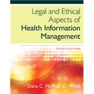 Legal and Ethical Aspects of Health Information Management by McWay, Dana, 9781285867380