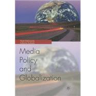 Globalization and Media Policy History, Culture, Politics by Chakravartty, Paula; Sarikakis, Katharine, 9781403977380