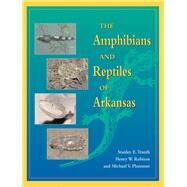 The Amphibians and Reptiles of Arkansas by Trauth, Stanley E., 9781557287380