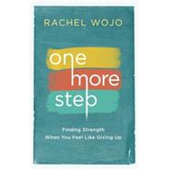 One More Step Finding Strength When You Feel Like Giving Up by WOJO, RACHEL, 9781601427380