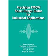 Precision FMCW Short-Range Radar for Industrial Applications by Atayants, Boris A.; Davydochkin, Viacheslav M.; Eserskiy, Victor V.; Parshin, Valery S.; Smolskiy, Sergey M., 9781608077380