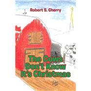 The Cows Don't Know It's Christmas by Robert Cherry, 9781644167380