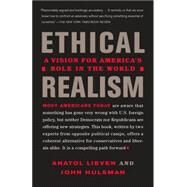 Ethical Realism A Vision for America's Role in the New World by Lieven, Anatol; Hulsman, John, 9780307277381