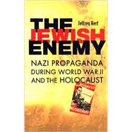 The Jewish Enemy: Nazi Propaganda During World War II and the Holocaust by Herf, Jeffrey, 9780674027381