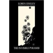 The Invisible Pyramid by Eiseley, Loren, 9780803267381