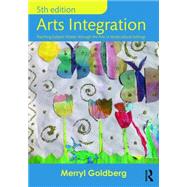 Arts Integration: Teaching Subject Matter through the Arts in Multicultural Settings by Goldberg; Merryl, 9781138647381