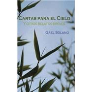 Cartas para el cielo y otros relatos breves / Letters to heaven and other short stories by Solano, Gael, 9781501047381