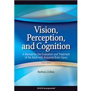 Vision, Perception, and Cognition A Manual for the Evaluation and Treatment of the Adult with Acquired Brain Injury by Zoltan, Barbara, 9781556427381