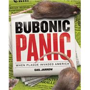Bubonic Panic When Plague Invaded America by Jarrow, Gail, 9781620917381