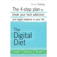 The Digital Diet The 4-step plan to break your tech addiction and regain balance in your life by Sieberg, Daniel, 9780307887382