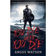 You Die When You Die by Watson, Angus, 9780316317382