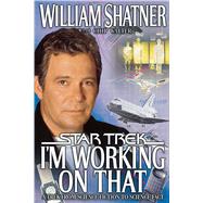 I'm Working on That A Trek From Science Fiction to Science Fact by Shatner, William, 9780671047382