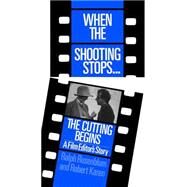 When The Shooting Stops ... The Cutting Begins by Ralph Rosenblum; Robert Karen, 9780786747382