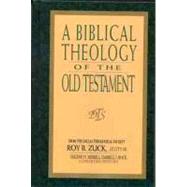 A Biblical Theology of the Old Testament by Zuck, Roy B.; Merrill, Eugene; Constable, Thomas; Heater Jr, Homer; Zuck, Roy; Chisholm Jr, Robert, 9780802407382