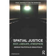 Spatial Justice: Body, Lawscape, Atmosphere by Philippopoulos-Mihalopoulos; A, 9781138017382
