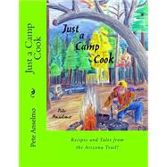 Just a Camp Cook by Anselmo, Pete; Anselmo, Todd; Shore, Tom; Inghram, Chris, 9781494737382