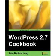WordPress 2.7 Cookbook: 100 Simple but Incredibly Useful Recipes to Take Control of Your Wordpress Blog Layout, Themes, Widgets, Plugins, Security, and Seo by Jung, Jean-baptiste, 9781847197382