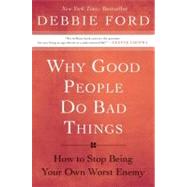 Why Good People Do Bad Things by Ford, Debbie, 9780060897383