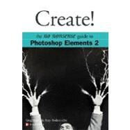 Create! : The No Nonsense Guide to Photoshop Elements 2 by Simsic, Greg, 9780072227383