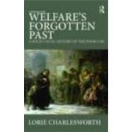 Welfare's Forgotten Past: A Socio-Legal History of the Poor Law by Charlesworth; Lorie, 9780415477383