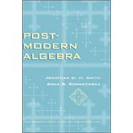 Post-Modern Algebra by Smith, Jonathan D. H.; Romanowska, Anna B., 9780471127383
