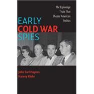 Early Cold War Spies: The Espionage Trials that Shaped American Politics by John Earl Haynes , Harvey Klehr, 9780521857383