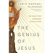 The Genius of Jesus The Man Who Changed Everything by McManus, Erwin Raphael, 9780593137383