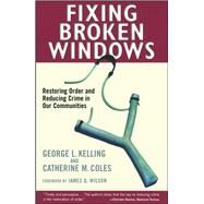 Fixing Broken Windows Restoring Order And Reducing Crime In Our Communities by Coles, Catherine M.; Kelling, George L., 9780684837383