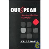 Outspeak: Narrating Identities That Matter by O'Connell, Sean P., 9780791447383