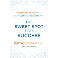 The Sweet Spot for Success by Williams, Pat; Denney, Jim (CON); Hurdle, Clint, 9780800727383