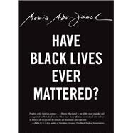 Have Black Lives Ever Mattered? by Abu-Jamal, Mumia, 9780872867383