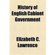 History of English Cabinet Government by Lawrence, Elizabeth C., 9781154537383