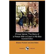 Prince VanCe : The Story of a Prince with a Court in His Box by Putnam, Eleanor; Bates, Arlo; Myrick, Frank, 9781409987383