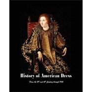 History of American Dress from the 15th and 16th Century Through 1965 by Howell, Frances S.; Costilow, Christopher T., 9781450547383