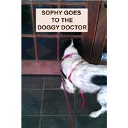Sophy Goes to the Doggy Doctor by Kihlstrom, April, 9781505227383