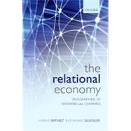 The Relational Economy Geographies of Knowing and Learning by Bathelt, Harald; Gluckler, Johannes, 9780199587384