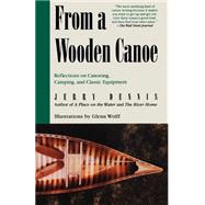 From a Wooden Canoe Reflections on Canoeing, Camping, and Classic Equipment by Dennis, Jerry; Wolff, Glenn, 9780312267384