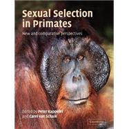 Sexual Selection in Primates: New and Comparative Perspectives by Edited by Peter M. Kappeler , Carel P. van Schaik, 9780521537384