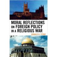 Moral Reflections on Foreign Policy in a Religious War by Stone, Ronald H., 9780739127384