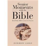 Senior Moments With the Bible by Laird, Dorman, 9781512767384