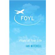 FOYL Flight of Your Life by Mitchell, Ian, 9781543907384