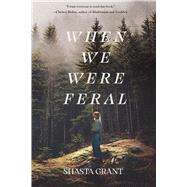 When We Were Feral by Grant, Shasta, 9781646037384