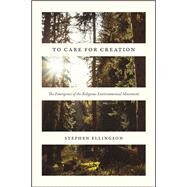 To Care for Creation by Ellingson, Stephen, 9780226367385