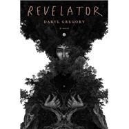 Revelator A novel by Gregory, Daryl, 9780525657385