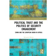 Political Trust and the Politics of Security Engagement: China and the European Union in Africa by Barton; Benjamin, 9781138917385