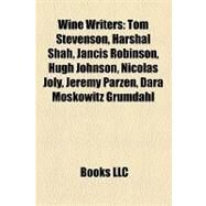 Wine Writers : Tom Stevenson, Harshal Shah, Jancis Robinson, Hugh Johnson, Nicolas Joly, Jeremy Parzen, Dara Moskowitz Grumdahl by , 9781156977385