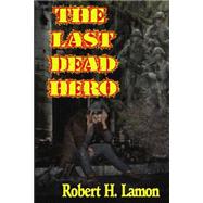 The Last Dead Hero by Lamon, Robert, 9781434857385