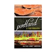 Portland A Food Biography by Arndt Anderson, Heather, 9781442227385